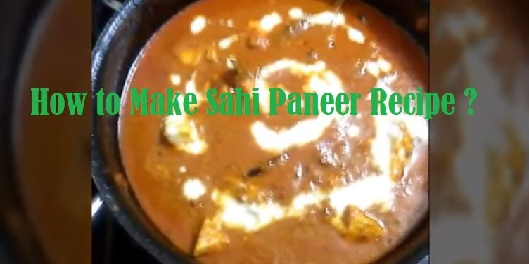 How to Make Sahi Paneer Recipe ?
